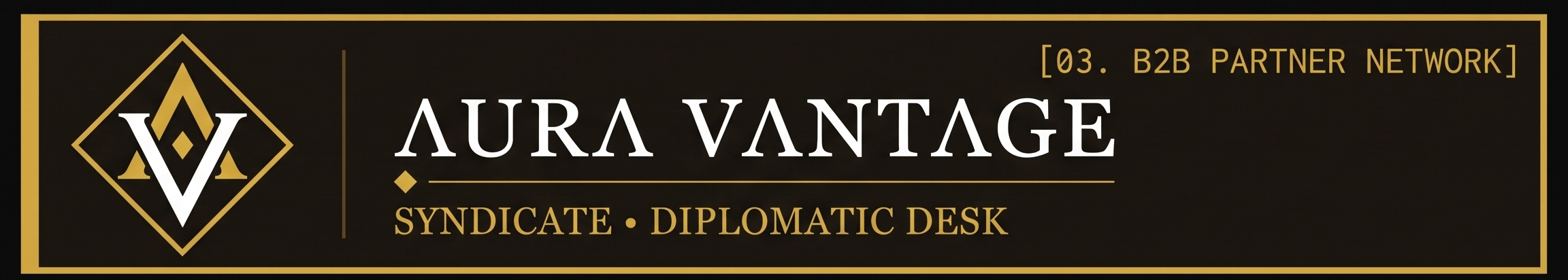 Aura Vantage Syndicate — Diplomatic Desk [03. B2B Partner Network]